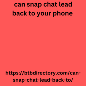 can snap chat lead back to your phone