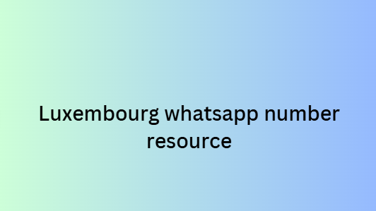 Luxembourg whatsapp number resource