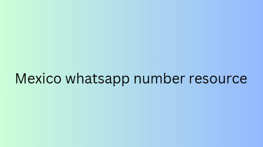 Mexico whatsapp number resource