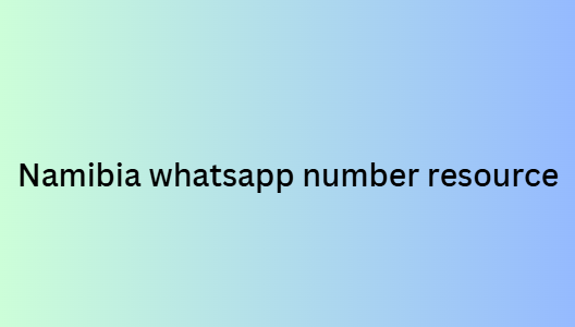 Namibia whatsapp number resource